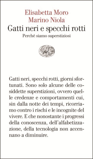 Marino Niola e Elisabetta Moro Gatti neri e specchi rotti. Perché siamo superstiziosi