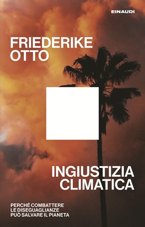 Friederike Otto Ingiustizia climatica