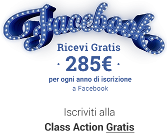 Facebook - Ricevi Gratis 285 € per ogni anno di iscrizione a facebook - Iscriviti gratis alla class action
